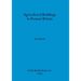 Agricultural Buildings in Roman Britain