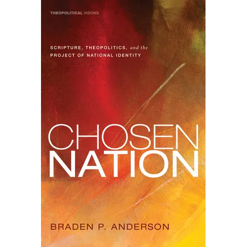 Chosen Nation: Scripture, Theopolitics, and the Project of National Identity
