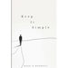Keep It Simple: Transform Your Life through Simple Steps to Lasting Sobriety