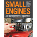 Small Engines and Outdoor Power Equipment, Updated 2nd Edition: A Care & Repair Guide For: Lawn Mowers, Snowblowers & Small Gas-Powered Imple
