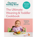 The Ultimate Weaning and Toddler Cookbook: The Essential Companion to How to Wean Your Baby