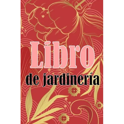 Libro de jardinería: Regalo perfecto para los amantes de la jardinería Jardinera diaria de interior y exterior para principiantes y ávidos jardineros,