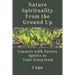 Nature Spirituality From the Ground Up: Connect With Nature Spirits In Your Ecosystem