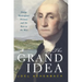 The Grand Idea: George Washington's Potomac and the Race to the West