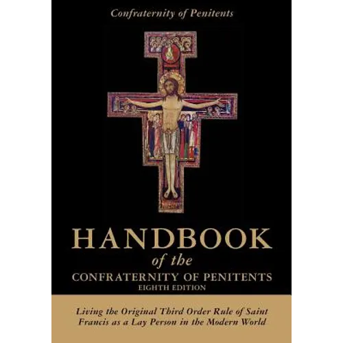 Handbook of the Confraternity of Penitents: Living the Original Third Order Rule of Saint Francis as a Lay Person in the Modern World