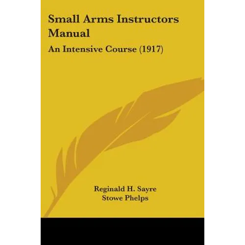Small Arms Instructors Manual: An Intensive Course (1917)