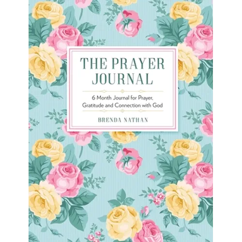 The Prayer Journal: 6 Month Journal for Prayer, Gratitude and Connection with God