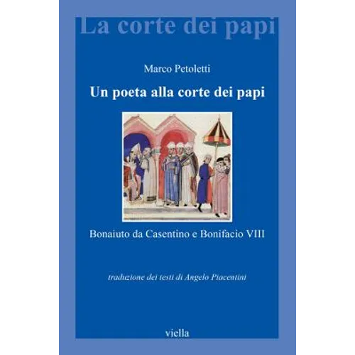 Un Poeta Alla Corte Dei Papi: Bonaiuto Da Casentino E Bonifacio VIII
