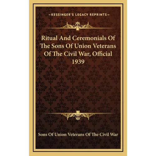 Ritual And Ceremonials Of The Sons Of Union Veterans Of The Civil War, Official 1939