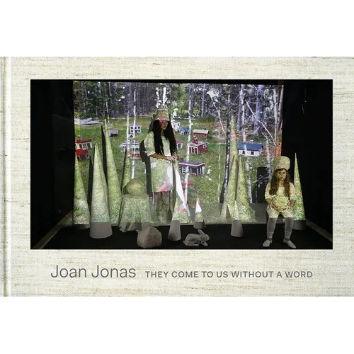 Joan Jonas: They Come to Us Without a Word