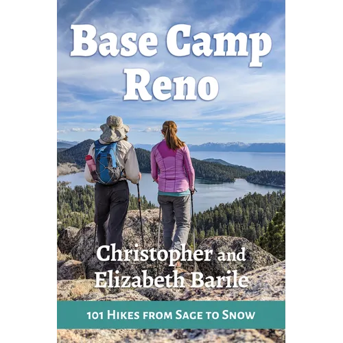 Base Camp Reno: 101 Hikes from Sage to Snow
