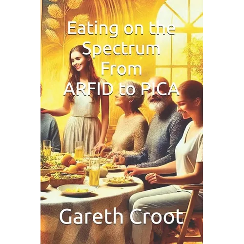 Eating on the Spectrum - From ARFID to PICA