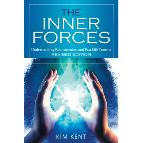 The Inner Forces: Understanding Reincarnation and Past Life Trauma - Revised Edition