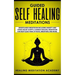 Guided Self Healing Meditations: Mindfulness Meditation Including Anxiety and Stress Relief Scripts, Chakras Healing, Meditation for Deep Sleep, Panic