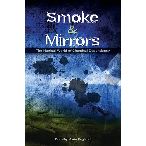 Smoke and Mirrors: The Magical World of Chemical Dependency
