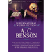 The Collected Supernatural and Weird Fiction of A. C. Benson: One Novel 'The Child of the Dawn, ' One Novelette 'The Uttermost Farthing' and Eight Sho
