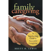 Family Caregiving: A Step-by-Step Guide to Successful Caregiving