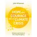 Hope and Courage in the Climate Crisis: Wisdom and Action in the Long Emergency