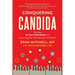 Conquering Candida: The New 30-Day Protocol for Restoring Your Microbiome and Health