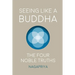 Seeing Like a Buddha: The Four Noble Truths