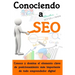 Conociendo a SEO: Conoce y domina el elemento clave de posicionamiento más importante de todo emprendedor digital