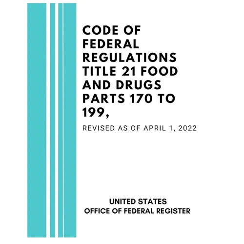 Code of Federal Regulations Title 21 Food and Drugs Parts 170 to 199, Revised as of April 1, 2022