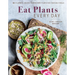 Eat Plants Every Day (Amazing Vegan Cookbook, Delicious Plant-Based Recipes): 90+ Flavorful Recipes to Bring More Plants Into Your Daily Meals