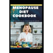 Menopause Diet Cookbook: The Ultimate diet cookbook for easy and peaceful healthy menopause stages for women
