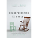 Grandparenting with Grace: Living the Gospel with the Next Generation