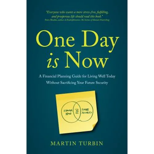 One Day Is Now: A Financial Planning Guide for Living Well Today Without Sacrificing Your Future Security