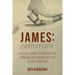 James: Everyday Faith: A 45 Day Journey to Discover the Christian Life through the Eyes of Jesus' Brother