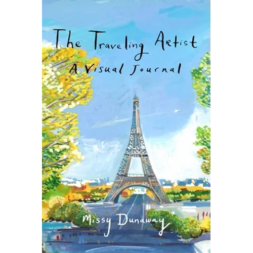 The Traveling Artist: A Visual Journal - Hardcover