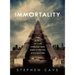 Immortality: The Quest to Live Forever and How It Drives Civilization