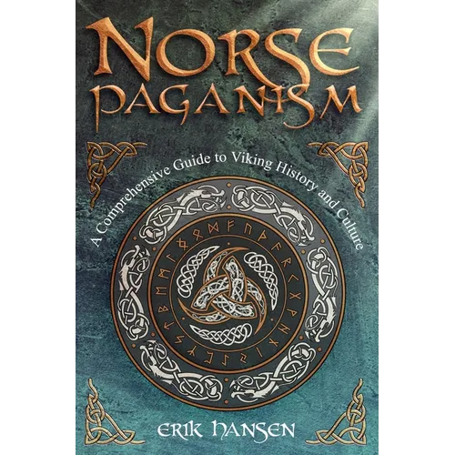 Norse Paganism: A Comprehensive Guide to Viking History and Culture - Gods, Rituals, Runes & Magic, Afterlife, and the Nine Realms of Norse Mythology