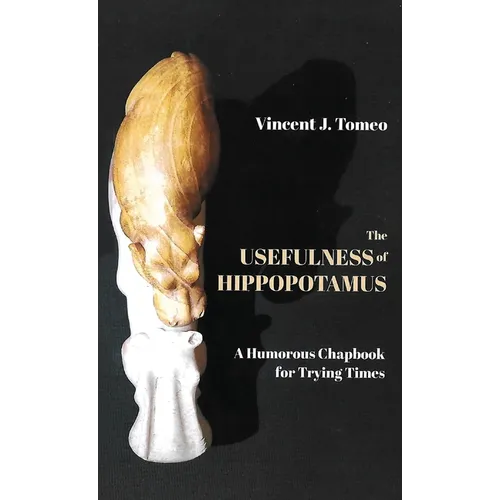 The Usefulness of Hippopotamus: A Humorous Chapbook for Trying Times