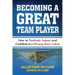 Becoming a Great Team Player: How to Positively Impact and Contribute to a Winning Team Culture