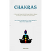 Chakras: A Thorough Manual Of Self Healing Methods, Balance Your Energy For Wellness & Transformation (Your Definitive Manual For Using Healing To Rea