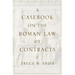 A Casebook on the Roman Law of Contracts