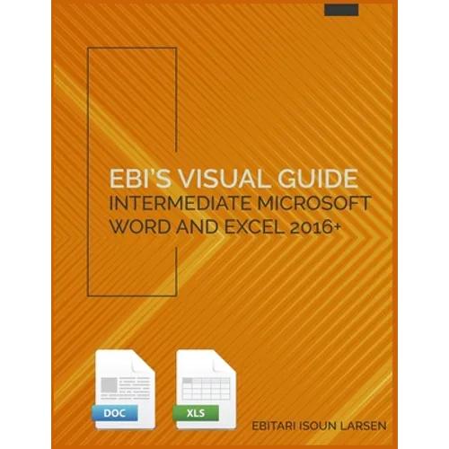 Ebi's Visual Guide: Intermediate Microsoft Word and Excel 2016+