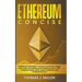 Ethereum Concise: Ethereum for Beginners: The Basics on History, Present and Future, on Ethereum and Ethereum Classic, Ether, Ethereum T