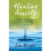 Healing Anxiety: Practices to Empower Yourself in Overcoming Anxiety