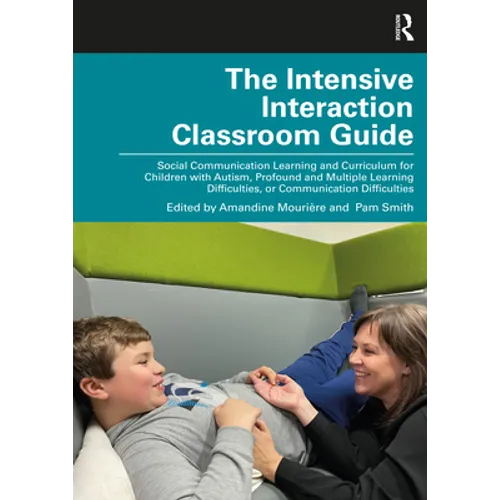 The Intensive Interaction Classroom Guide: Social Communication Learning and Curriculum for Children with Autism, Profound and Multiple Learning Diffi
