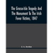 The Grosse-Isle Tragedy And The Monument To The Irish Fever Victims, 1847;; Reprinted, With Additional Information And Illustrations, From The Daily T