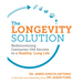The Longevity Solution: Rediscovering Centuries-Old Secrets to a Healthy, Long Life