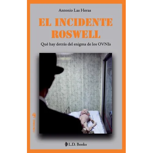 El incidente Roswell: Que hay detras del enigma de los OVNIs