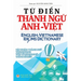 Từ điển Thành ngữ Anh Việt: English Vietnamese Idioms Dictionary