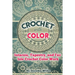 Crochet with Color: Intarsia, Tapestry, and Fair Isle Crochet Color Work