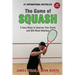 The Game of Squash: 5 Easy Ways to Improve Your Game and Win More Matches