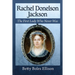 Rachel Donelson Jackson: The First Lady Who Never Was