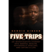 Five Trips: An Investigative Journey Into Mental Health, Psychedelic Healing, and Saving a Life